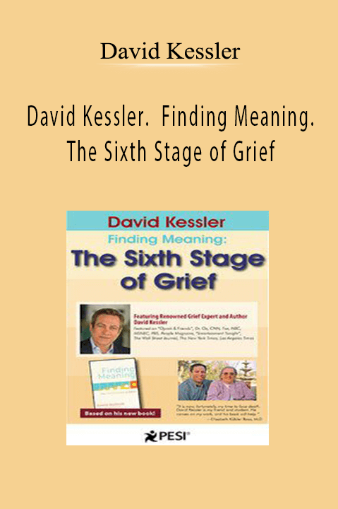 David Kessler - David Kessler. Finding Meaning. The Sixth Stage of Grief