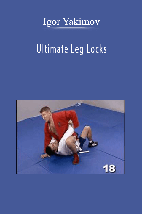 Igor Yakimov - Ultimate Leg Locks