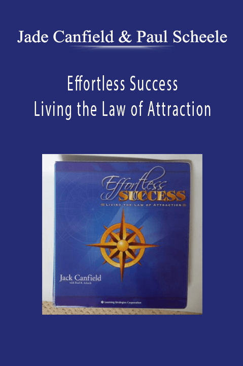 Jade Canfield & Paul Scheele - Effortless Success - Living the Law of Attraction