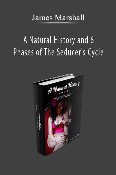 James Marshall - A Natural History and 6 Phases of The Seducer's Cycle