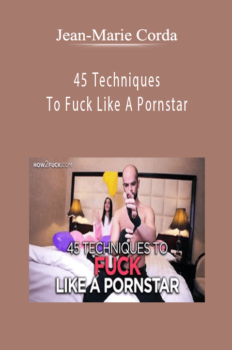 Jean-Marie Corda - 45 Techniques To Fuck Like A Pornstar