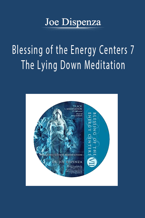 Joe Dispenza - Blessing of the Energy Centers 7 - The Lying Down Meditation