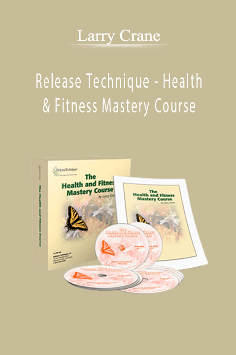 Larry Crane - Release Technique - Health & Fitness Mastery Course