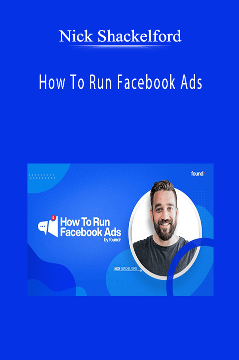 Nick Shackelford - How To Run Facebook Ads