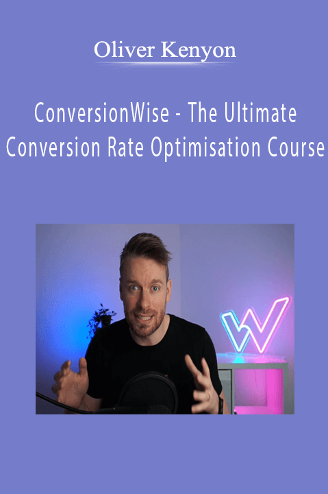 Oliver Kenyon - ConversionWise - The Ultimate Conversion Rate Optimisation Course