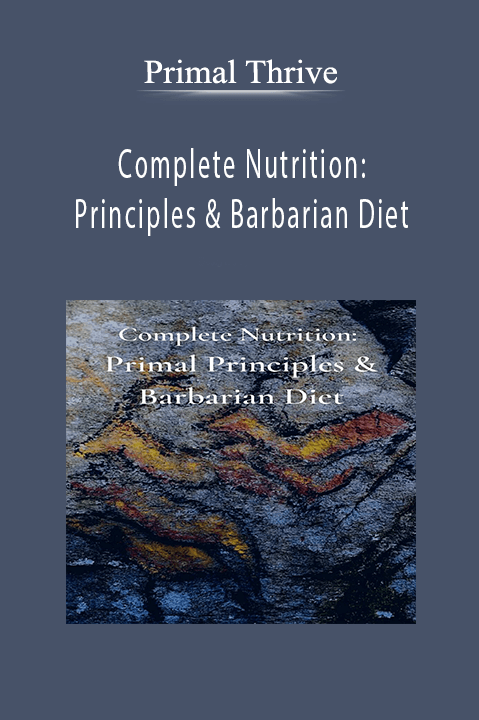 Primal Thrive - Complete Nutrition: Principles & Barbarian Diet