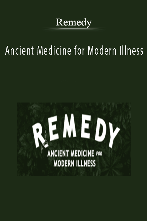 Remedy - Ancient Medicine for Modern Illness