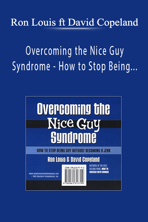 Ron Louis ft David Copeland - Overcoming the Nice Guy Syndrome - How to Stop Being Shy Without Becoming A Jerk