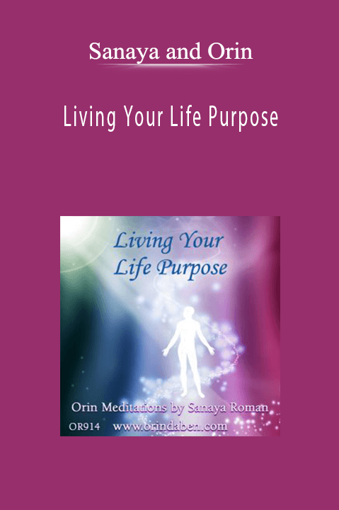 Sanaya and Orin - Living Your Life Purpose