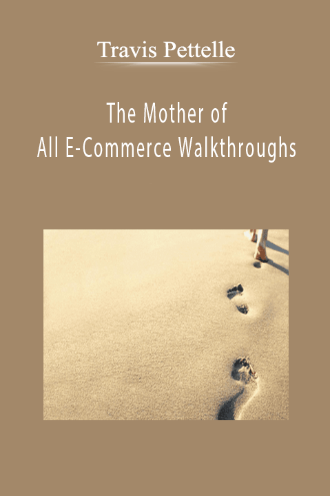 Travis Pettelle - The Mother of All E-Commerce Walkthroughs