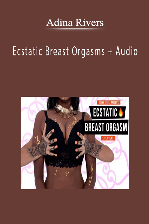 Adina Rivers - Ecstatic Breast Orgasms + Audio