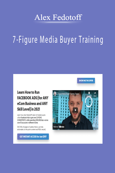 Alex Fedotoff - 7-Figure Media Buyer Training