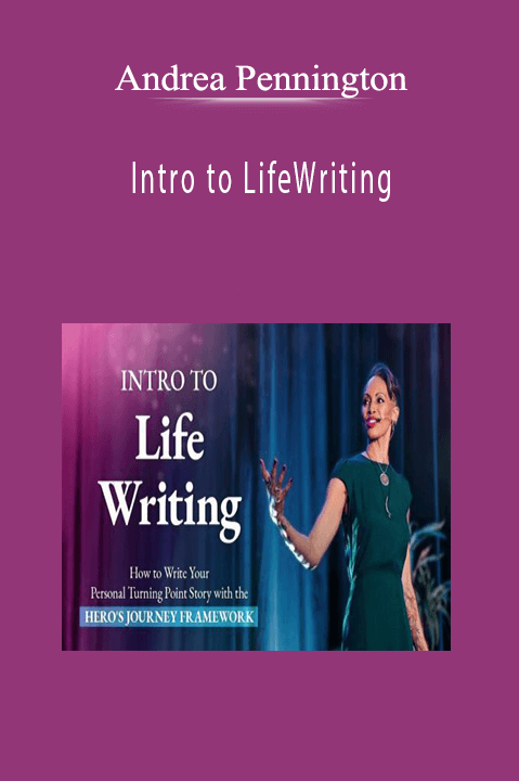 Andrea Pennington - Intro to LifeWriting: How to Write a Turning Point Personal Story Using the Hero's Journey Framework