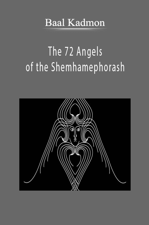 Baal Kadmon - The 72 Angels of the Shemhamephorash: Working with the 72 Angels of the Name