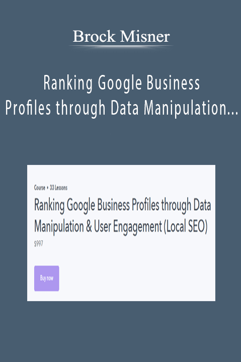 Brock Misner - Ranking Google Business Profiles through Data Manipulation & User Engagement