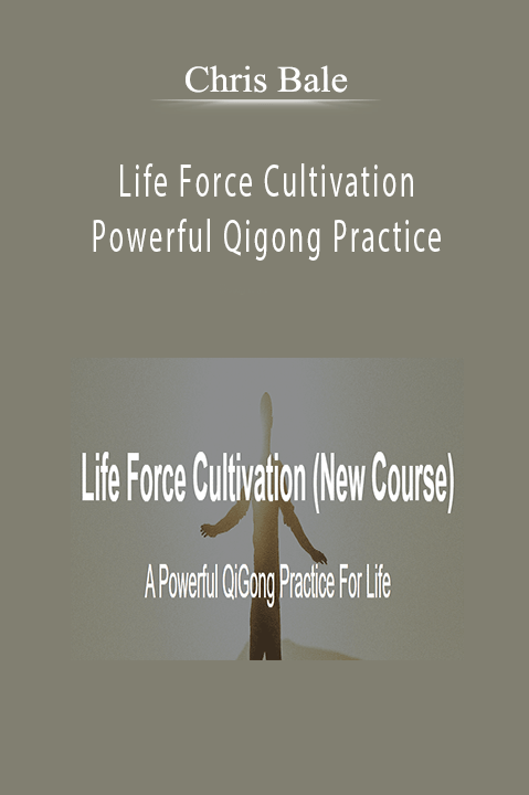 Chris Bale - Life Force Cultivation Powerful Qigong Practice