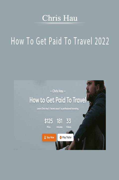 Chris Hau - How To Get Paid To Travel 2022