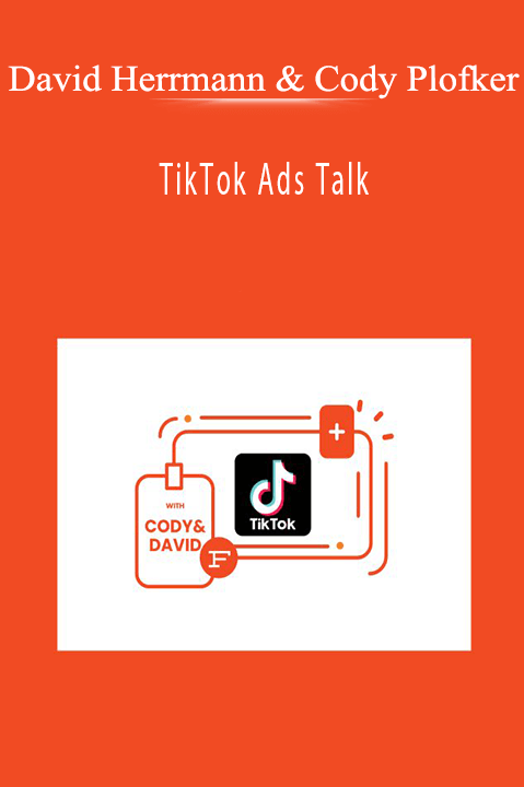 David Herrmann & Cody Plofker - TikTok Ads Talk