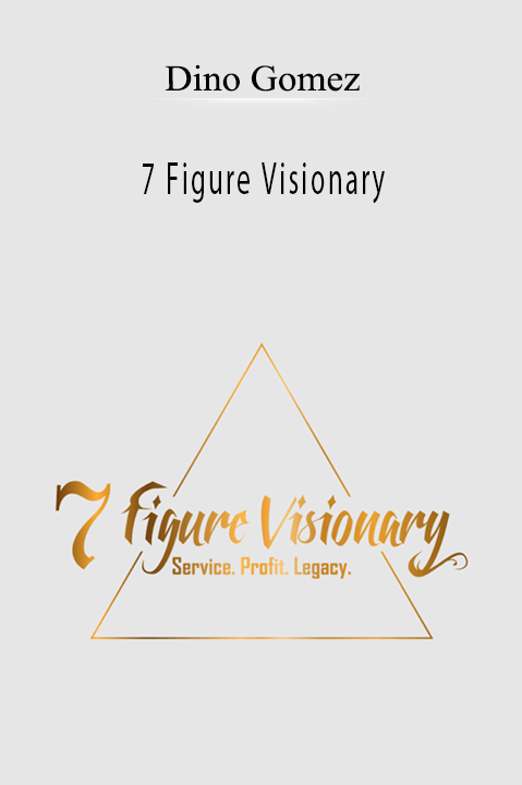 Dino Gomez - 7 Figure Visionary