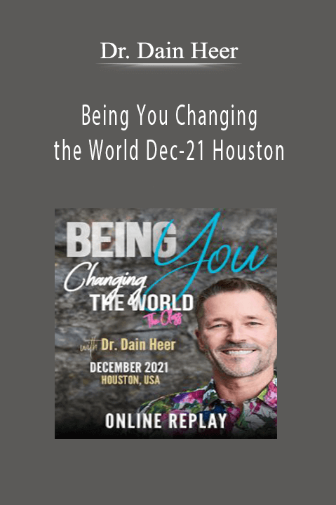 Dr. Dain Heer - Being You Changing the World Dec-21 Houston