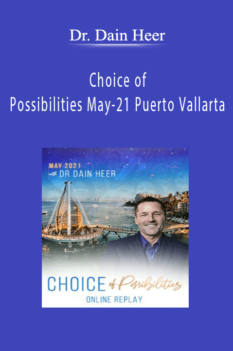 Dr. Dain Heer - Choice of Possibilities May-21 Puerto Vallarta