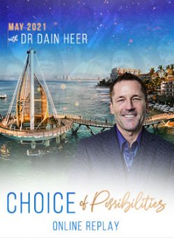 Dr. Dain Heer - Choice of Possibilities May-21 Puerto Vallarta