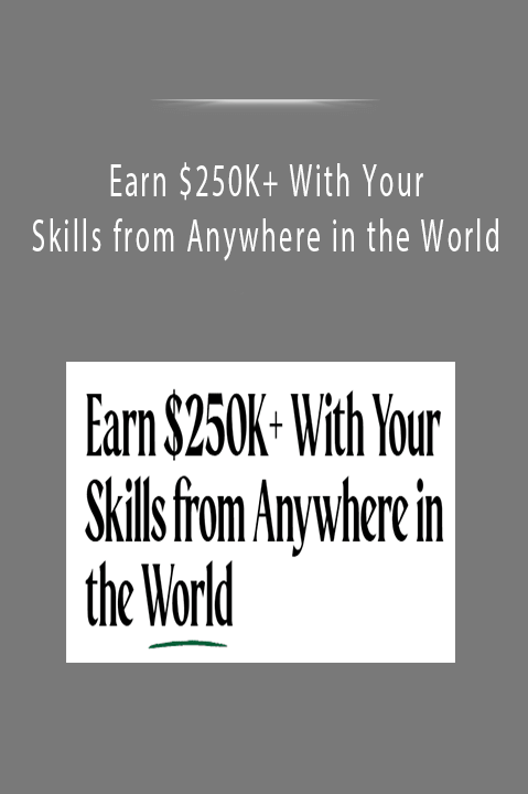 Earn $250K+ With Your Skills from Anywhere in the World