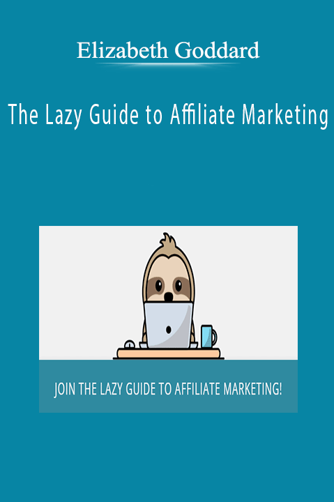 Elizabeth Goddard - The Lazy Guide to Affiliate Marketing