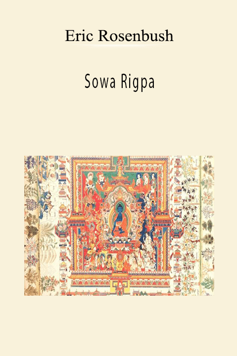 Eric Rosenbush - Sowa Rigpa Foundations of the Healing Science of Tibetan Medicine 2022