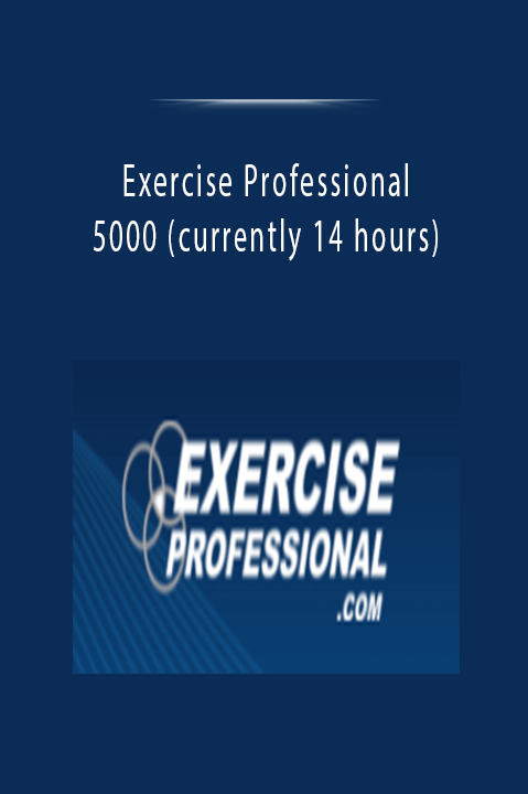 Exercise Professional - 5000 (currently 14 hours)