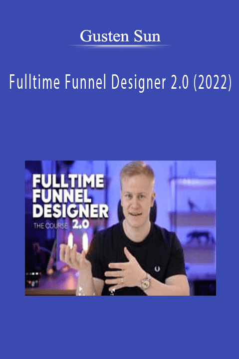 Gusten Sun - Fulltime Funnel Designer 2.0 (2022)