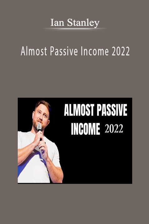 Ian Stanley - Almost Passive Income 2022
