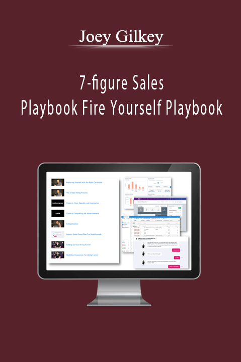 Joey Gilkey - 7-figure Sales Playbook Fire Yourself Playbook
