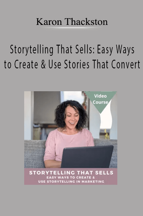 Karon Thackston - Storytelling That Sells: Easy Ways to Create & Use Stories That Convert