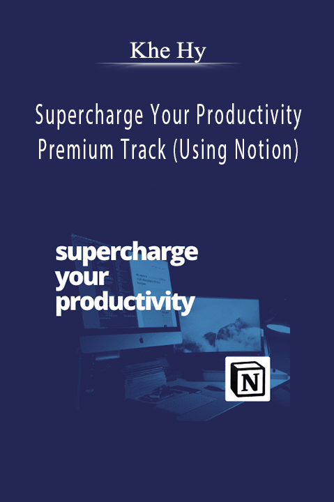 Khe Hy - Supercharge Your Productivity Premium Track (Using Notion)