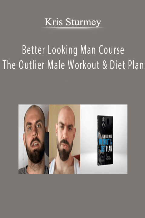 Kris Sturmey - Better Looking Man Course + The Outlier Male Workout & Diet Plan