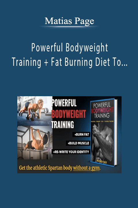 Matias Page - Powerful Bodyweight Training + Fat Burning Diet To Get Lean and STAY LEAN Forever