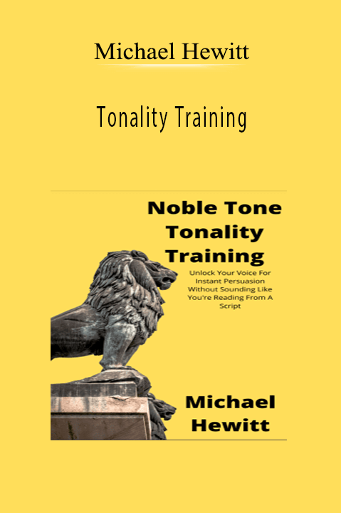 Michael Hewitt - Tonality Training: Unlock Your Voice For Instant Persuasion Without Sounding Like You're Reading From A Script