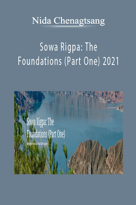 Nida Chenagtsang - Sowa Rigpa: The Foundations (Part One) 2021