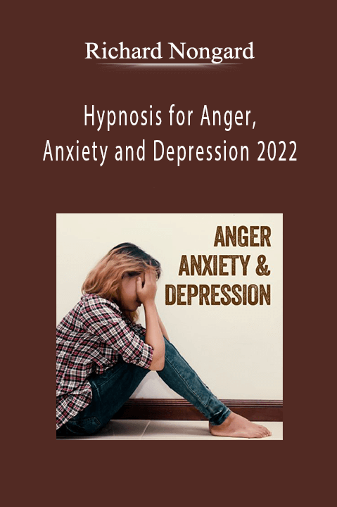 Richard Nongard - Hypnosis for Anger, Anxiety and Depression 2022