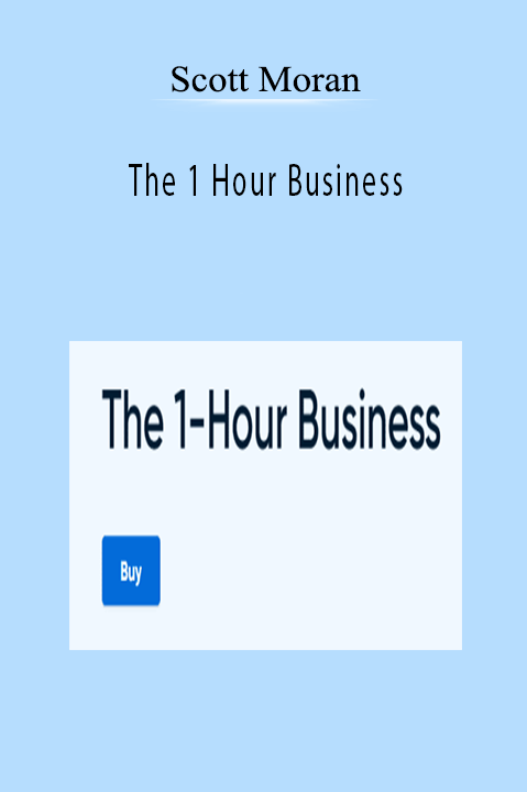 Scott Moran - The 1 Hour Business