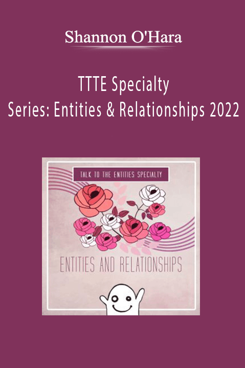 Shannon O'Hara - TTTE Specialty Series: Entities & Relationships 2022