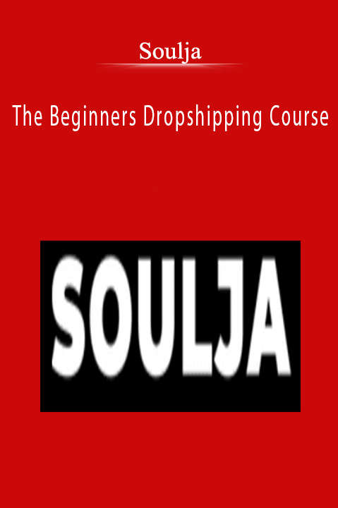 Soulja - The Beginners Dropshipping Course