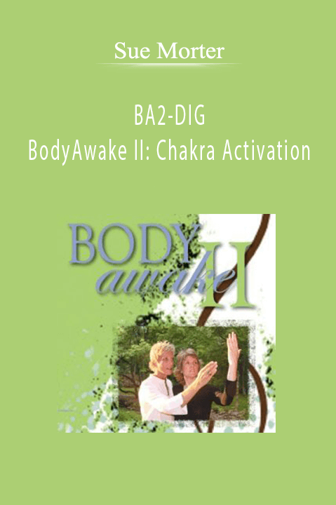 Sue Morter - BA2-DIG BodyAwake II Chakra Activation