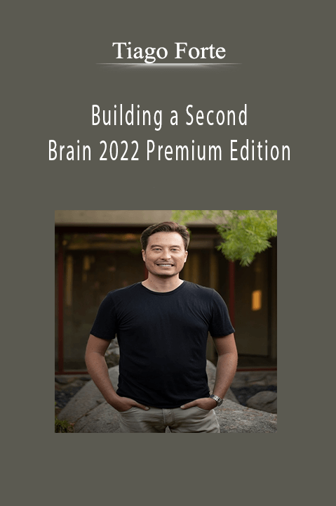Tiago Forte - Building a Second Brain 2022 Premium Edition