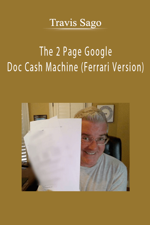 Travis Sago - The 2 Page Google Doc Cash Machine (Ferrari Version)