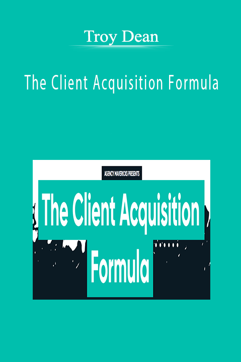 Troy Dean - The Client Acquisition Formula