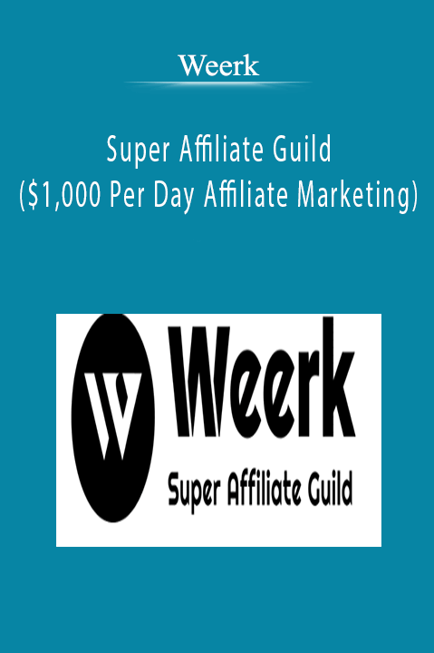 Weerk - Super Affiliate Guild ($1,000 Per Day Affiliate Marketing)