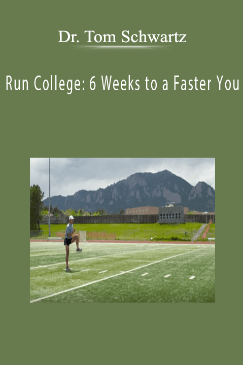 Dr. Tom Schwartz - Run College 6 Weeks to a Faster You